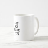 LAISSEZ-MOI AIMER VOUS citation inspirante Mug (Devant droit)