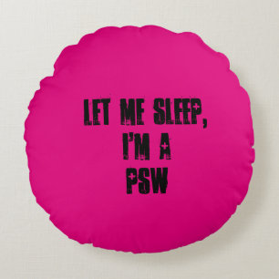Laissez-moi dormir, Im un PSW. Coussin