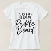 Lake I'd Rather Be On My Paddle Board T-shirt (Design voorkant)
