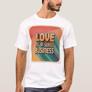 L'amour est une affaire sérieuse T-shirt