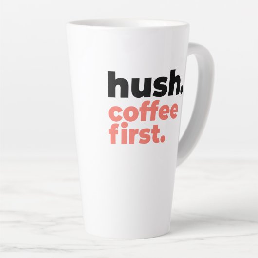 Large Latte Mug - Hush. Coffee First (Angle droit)
