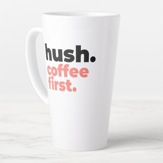 Large Latte Mug - Hush. Coffee First (Angle gauche)