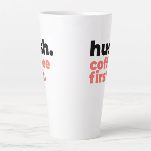 Large Latte Mug - Hush. Coffee First (Devant)