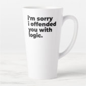 Large Latte Mug - Sorry I offended you with logic (Droite)