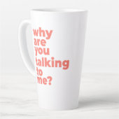 Large Latte Mug - Why Are You Talking To Me? Latte Mok (Linkerhoek)