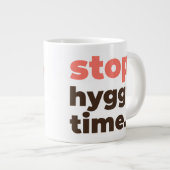 Large Mug - Stop. Hygge Time. Extra Grote Beker (Voorkant rechts)