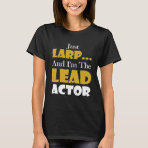 Larping Events Just LARP Ik ben de hoofdrolspeler T-shirt
