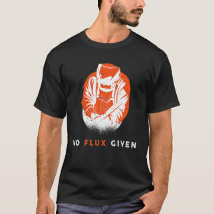 Lasser Geen Flux Gegeven Citaat Grappig Lassen T-shirt