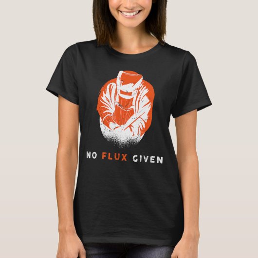 Lasser Geen Flux Gegeven Citaat Grappig Lassen T-shirt (Voorkant)