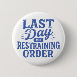 Last Day of Restraining Order Blue Print Ronde Button 5,7 Cm
