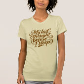 Last Thought Before Sleep Brush Script T-shirt (Voorkant)