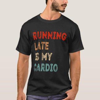 Late hardlopen is mijn cardio grappige sarcastisch t-shirt