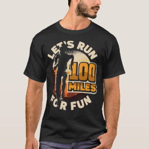 Laten we 100 mijl rennen voor de lol Ulramarathon T-shirt