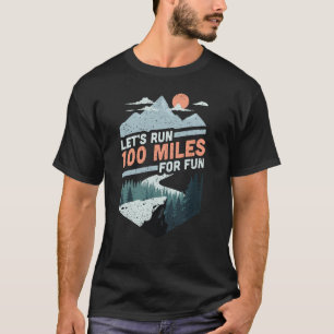 Laten we 100 mijl ultrarunning ultra trail draaien t-shirt
