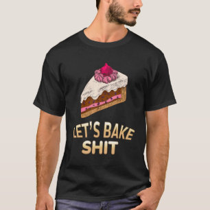 Laten we Bake Baker Baking Sarcastic Joke T-shirt