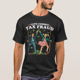 Laten we belastingfraude begaan Funny Tax Evasion  T-shirt