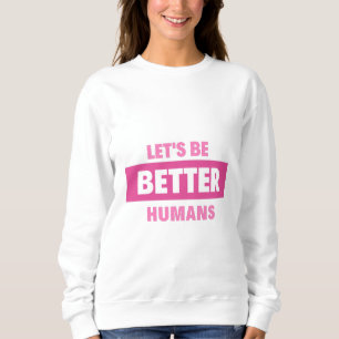 Laten we betere mensen zijn Hoodies & Sweatshirts