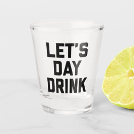 Laten we dag Drink grappige prijsopgave Shot Glas