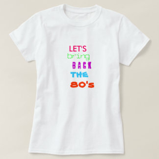Laten we de 80's terugbrengen t-shirt
