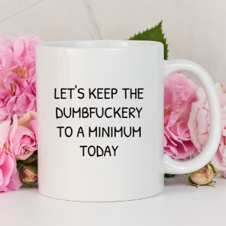 Laten we de Dumbfuckery Funny houden | Sarcastisch Mok