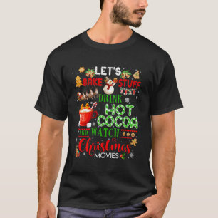 Laten We Dingen Bakken Warme Chocolademelk Drinken T-shirt