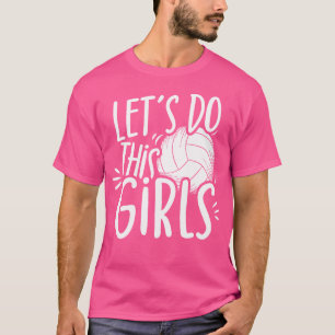 Laten we dit doen meisjes volleybal meisjes team v t-shirt