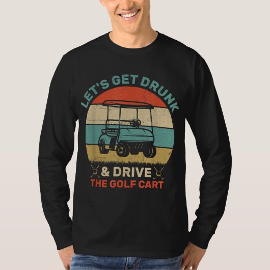 Laten we Drink worden en Golf Cart besturen T-shirt (Voorkant)