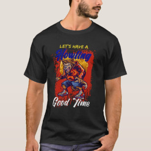 Laten we een huilende goede tijd weerwolf t-shirt