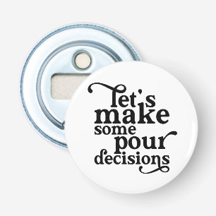 Laten we een paar doordachte beslissingen nemen op button flesopener