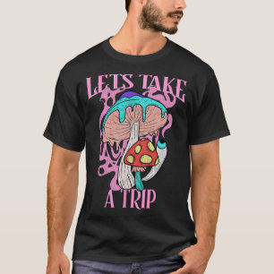 Laten we een reis maken paddenstoel psychedelische t-shirt