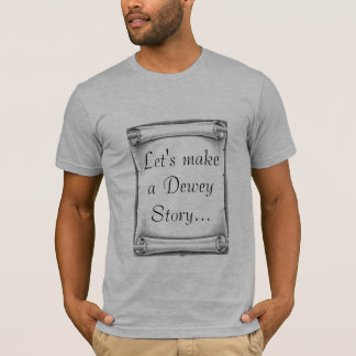 Laten we een verhaal van Dewey maken... T-shirt