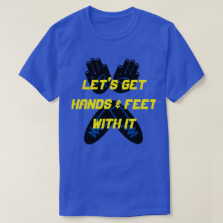 LATEN WE ER HANDEN EN VOETEN MEE NEMEN T-SHIRT