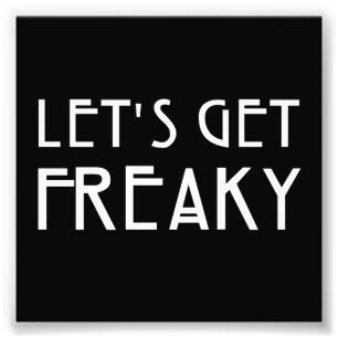 Laten we Freaky halen Foto Afdruk