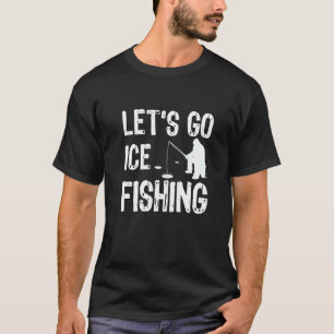 Laten we gaan ijsvissen Visser Ijsvis Ijsvisserij T-shirt