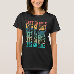 Laten we gaan, meiden Empowerment van vrouwen Co T-shirt