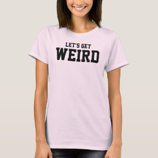 Laten we gaan, raar t-shirt