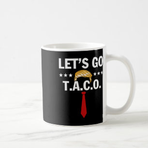 Laten we gaan Taco Grappige Trump Gibt Altijd Op 4 Koffiemok