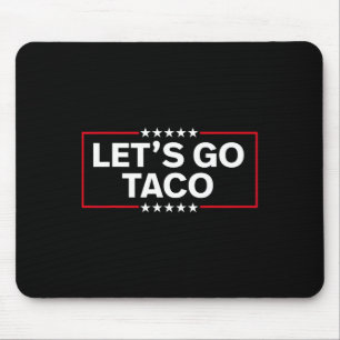 Laten we gaan Taco Grappige Trump Piept Altijd 202 Muismat