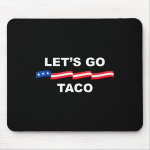 Laten we gaan Taco Grappige Trump Piept Altijd 63 Muismat