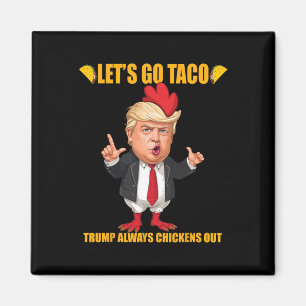 Laten we gaan Taco Trump altijd bezwijkt Kippen gr Magneet