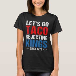 Laten we gaan Taco verwerpende koningen sinds 1776 T-shirt