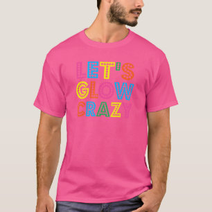 Laten we gek doen Gloed Feest Verjaardagsfeest Kle T-shirt
