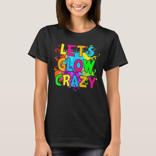 Laten we Glow Crazy Glow Birthday Party Neon Party T-shirt (Voorkant)