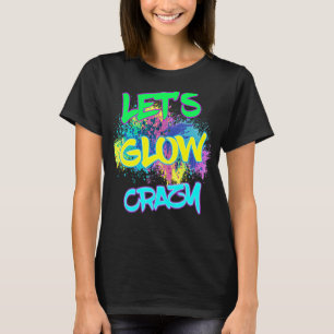Laten we Glow Crazy Glow Party 80's Retro Costume T-shirt