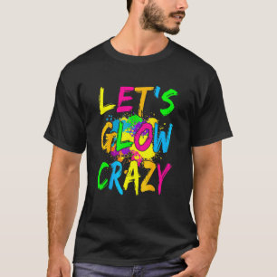 Laten we Glow Crazy Glow Party 80's Retro Costume T-shirt