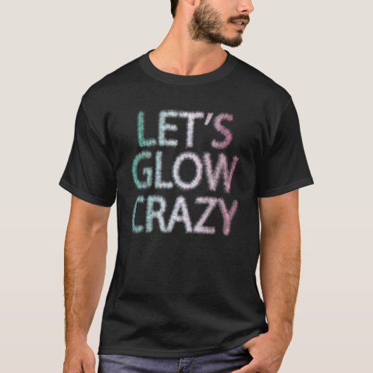 Laten we Glow Crazy Glow Party 80's Retro Costume  T-shirt (Voorkant)