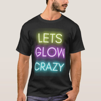 Laten we Glow Crazy Glow Party Celebratie T-shirt