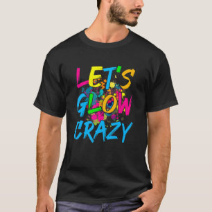 Laten we Glow Crazy Glow Party Retro 80s Party T-shirt