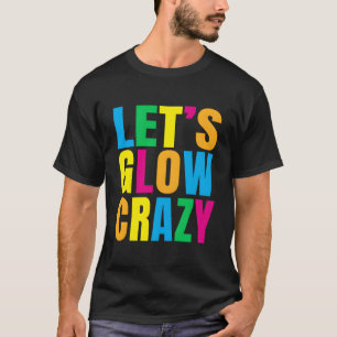 Laten we Glow Crazy Glow Py T-shirt