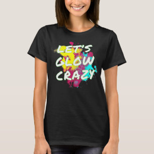 Laten we Glow Crazy Neon Glow Dance Party T-shirt